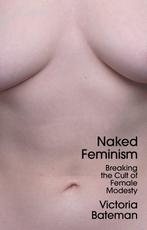 9781509556069 Naked Feminism Victoria Bateman, Verzenden, Nieuw, Victoria Bateman