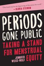 Periods Gone Public: Taking a Stand for Menstrual Equity, Verzenden, Gelezen, Jennifer Weiss-Wolf