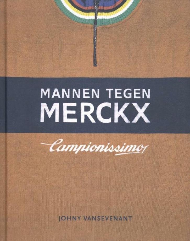 Mannen tegen Merckx 9789491376214 Johny Vansevenant, Boeken, Hobby en Vrije tijd, Gelezen, Verzenden