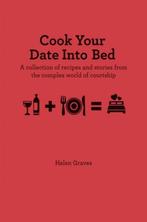 Cook Your Date Into Bed 9781909313149 Helen Graves, Boeken, Verzenden, Zo goed als nieuw, Helen Graves
