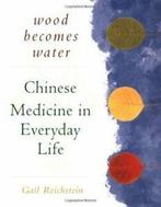 Wood becomes water: Chinese medicine in everyday life by, Boeken, Gezondheid, Dieet en Voeding, Gelezen, Gail Reichstein, Verzenden