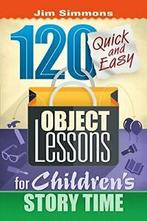 120 Quick and Easy Object Lessons for Children. Simmons, Boeken, Verzenden, Zo goed als nieuw, James Simmons