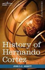 History of Hernando Cortez: Makers of History. Abbott, Cabot, Abbott, John Stevens Cabot, Zo goed als nieuw, Verzenden