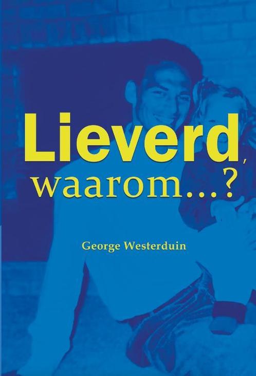 Lieverd, waarom? 9789491863905 George Westerduin, Boeken, Overige Boeken, Gelezen, Verzenden