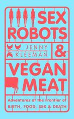 Sex Robots & Vegan Meat EXPORT 9781509894901 Jenny Kleeman, Verzenden, Gelezen, Jenny Kleeman