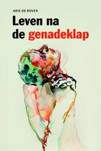 Leven na de genadeklap 9789058816993 Arie de Rover, Verzenden, Gelezen, Arie de Rover