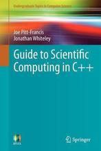 Guide to Scientific Computing in C++ 9781447127352, Boeken, Verzenden, Gelezen, Jonathan Whiteley