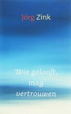 Wie Gelooft Mag Vertrouwen 9789043513999 J. Zink, Boeken, Gelezen, J. Zink, Verzenden
