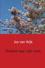 Fluitend naar mijn werk 9789461936370 Jos van Wijk, Boeken, Gelezen, Jos van Wijk, Verzenden