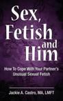 9780990972761 Sex, Fetish and Him Jackie a Castro Ma Lmft