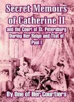 Secret Memoirs of Catherine II and the Court of. Courtiers.=, One of Her Courtiers, Zo goed als nieuw, Verzenden