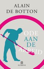 Ode aan de arbeid 9789046703403 Alain de Botton, Boeken, Verzenden, Zo goed als nieuw, Alain de Botton