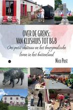 OVER DE GRENS: VAN KLUSHUIS TOT B&B 9789464682823 Nico Post, Verzenden, Zo goed als nieuw, Nico Post