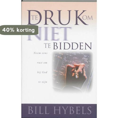 Te druk om niet te bidden 9789060678602 B. Hybels, Boeken, Godsdienst en Theologie, Gelezen, Verzenden