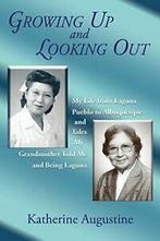 Growing Up and Looking Out: My Life From Laguna. Augustine,, Zo goed als nieuw, Augustine, Katherine, Verzenden