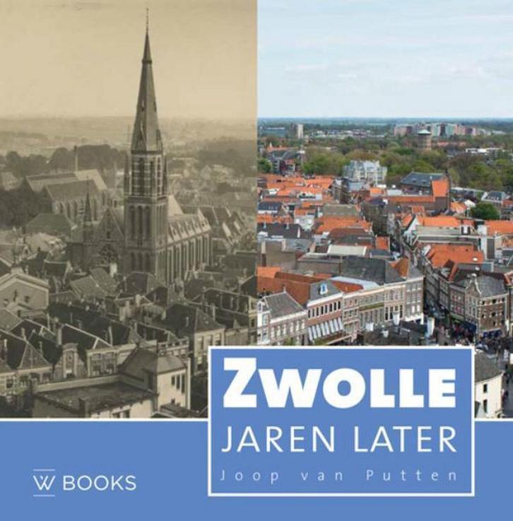 Zwolle jaren later 9789462581982 Joop van Putten, Boeken, Geschiedenis | Stad en Regio, Zo goed als nieuw, Verzenden