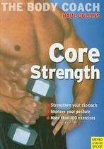 The body coach: Core strength: build your strongest body, Boeken, Verzenden, Gelezen, Paul Collins