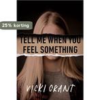 Tell Me When You Feel Something 9780735270091 Vicki Grant, Boeken, Verzenden, Zo goed als nieuw, Vicki Grant