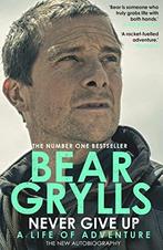 Ne Give Up: The extraordinary new autobiography, sequel to, Boeken, Verzenden, Gelezen, Bear Grylls