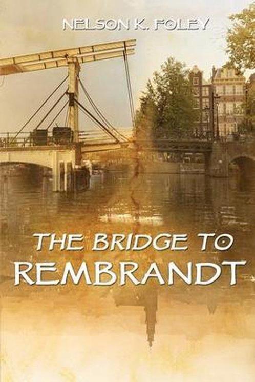 The Bridge to Rembrandt 9789090345895 Nelson K. Foley, Boeken, Taal | Engels, Gelezen, Verzenden