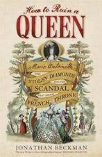 How to ruin a queen: Marie Antoinette, the stolen diamonds, Gelezen, Jonathan Beckman, Verzenden