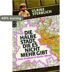 Die halbe Stadt, die es nicht mehr gibt 9783499628405, Verzenden, Gelezen, Ulrike Sterblich