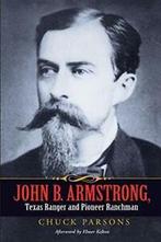 John B. Armstrong, Texas Ranger and Pioneer Ranchman.by, Boeken, Verzenden, Zo goed als nieuw, Parsons, Chuck