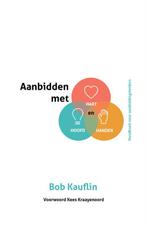 Aanbidden met hart, hoofd en handen 9789059991200, Boeken, Godsdienst en Theologie, Verzenden, Gelezen, Bob Kauflin