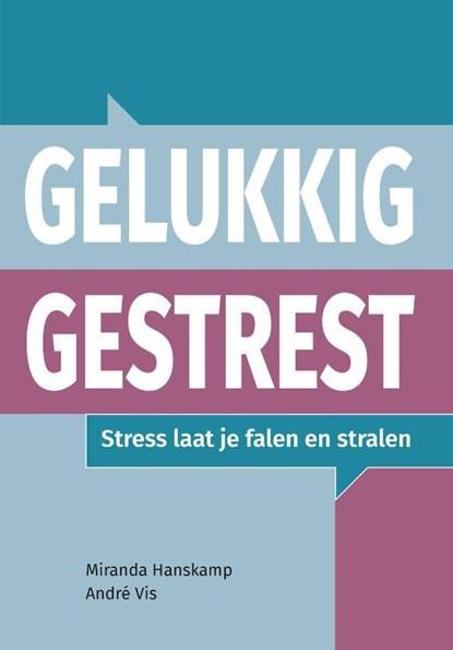 Gelukkig gestrest | 9789090357898 | Andre Vis ; Miranda, Boeken, Wetenschap, Zo goed als nieuw