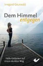 Dem Himmel entgegen 9783894366421 Irmgard Grunwald, Verzenden, Zo goed als nieuw, Irmgard Grunwald