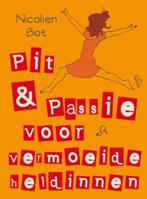 Pit en passie voor vermoeide heldinnen 9789025960896, Boeken, Verzenden, Zo goed als nieuw, Nicolien Bot