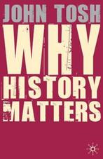 Why History Matters | 9780230521483 | John Tosh, Boeken, Zo goed als nieuw, John Tosh