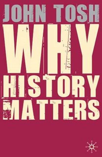 Why History Matters | 9780230521483 | John Tosh, Boeken, Wetenschap, Zo goed als nieuw