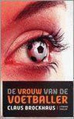 De Vrouw Van De Voetballer 9789080998315 Claus Brockhaus, Gelezen, Claus Brockhaus, Verzenden