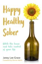 Happy Healthy Sober Ditch the booze and take control of your, Boeken, Verzenden, Zo goed als nieuw, Janey Lee Grace
