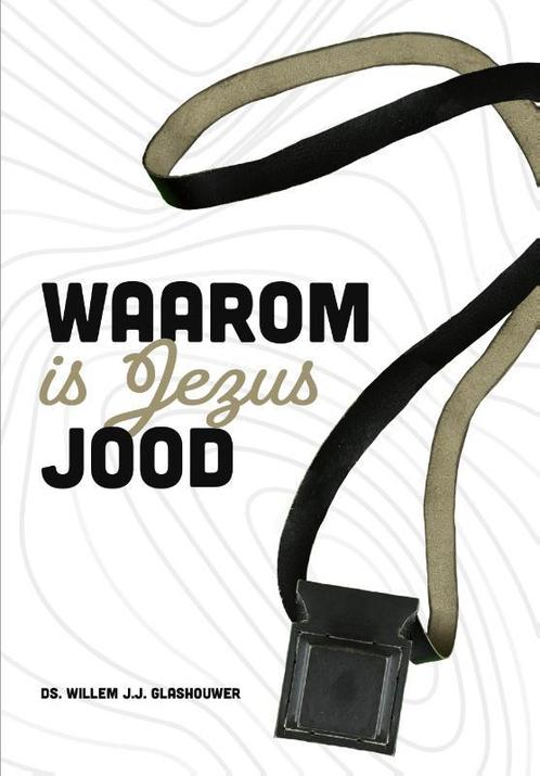 Waarom is Jezus Jood 9789083176536 Willem J.J. Glashouwer, Boeken, Godsdienst en Theologie, Zo goed als nieuw, Verzenden