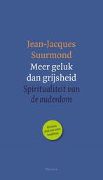 Meer geluk dan grijsheid 9789021143897 Jean-Jacques Suurmond, Verzenden, Zo goed als nieuw, Jean-Jacques Suurmond