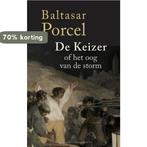 De keizer of het oog van de storm 9789491495649, Verzenden, Zo goed als nieuw, Baltasar Porcel